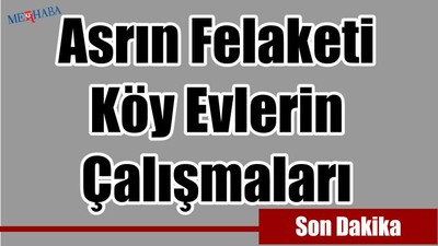 Asrın Felaketi Köy Evleri