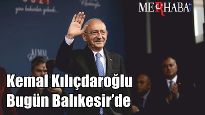 Kemal Kılıçdaroğlu Bugün Balıkesir’de