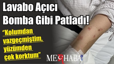 Lavabo Açıcı Bomba Gibi Patladı! Genç Kız Vazgeçmişti...