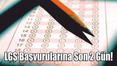 LGS Başvurularına Son 2 Gün!