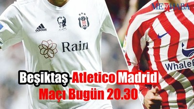 Beşiktaş-Atletico Madrid Maçı