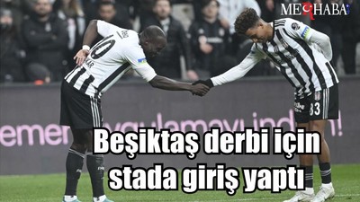 Beşiktaş derbi için stada giriş yaptı