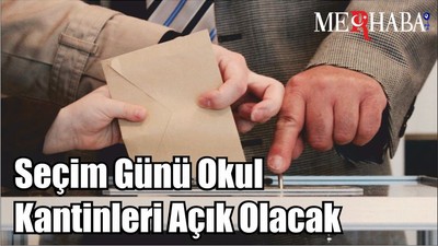 Seçim Günü Okul Kantinleri Açık Olacak