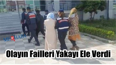 Olayın Failleri Yakayı Ele Verdi