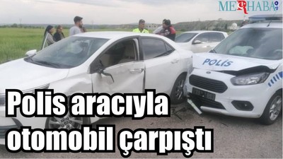 Polis aracıyla otomobil çarpıştı