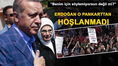 Erdoğan o pankartı kabul etmedi
