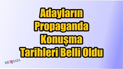 Propaganda Konuşmaları Belli Oldu