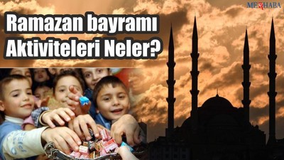 Ramazan bayramı Aktiviteleri Neler?