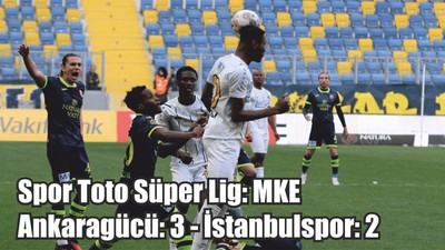 Spor Toto Süper Lig: MKE Ankaragücü: 3 - İstanbulspor: 2