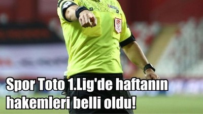 Spor Toto 1.Lig'de haftanın hakemleri belli oldu!
