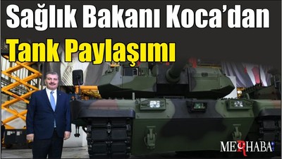 Sağlık Bakanı Koca’dan Tank Paylaşımı