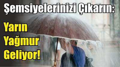 Şemsiyelerinizi Çıkarın: Yarın Yağmur Geliyor!