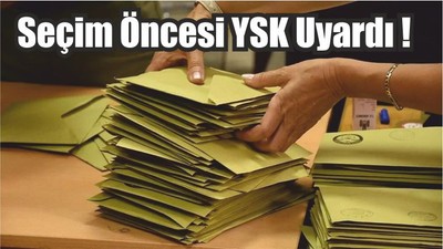 Son Dakika: Seçim Öncesi YSK Uyardı !
