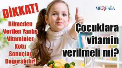 Çocuklara vitamin verilmelimiyiz?