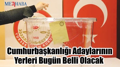 Adayların Yerleri Bugün Belli Olacak