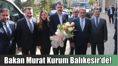 Son Dakika: Bakan Murat Kurum Balıkesir'de!