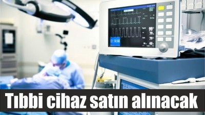 Tıbbi cihaz satın alınacak
