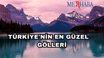 Mutlaka Görülmesi Gereken Göller