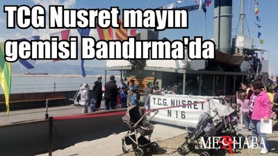 TCG Nusret mayın gemisi Bandırma'da