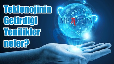 teknoloji'nin Getirdiği Yenilikler neler?