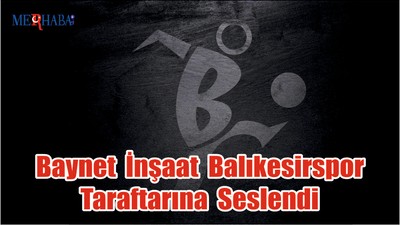 Baynet İnşaat Balıkesirspor Taraftarına Seslendi