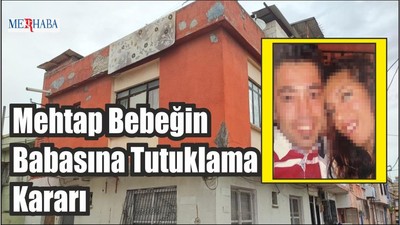 Mehtap Bebeğin Babasına Tutuklama Kararı
