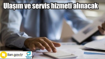 Ulaşım ve servis hizmeti alınacak