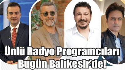 Ünlü Radyo Programcıları Bugün Balıkesir’de!