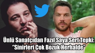 Ünlü Sanatçıdan Fazıl Saya Sert Tepki: ‘’Sinirleri Çok Bozuk Herhalde’’