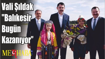 Vali Şıldak : "Balıkesir Bugün Kazanıyor"