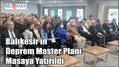 Balıkesir’in Deprem Master Planı Masaya Yatırıldı