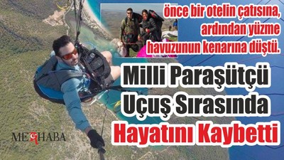 Milli Paraşütçü Uçuş Sırasında Hayatını Kaybetti