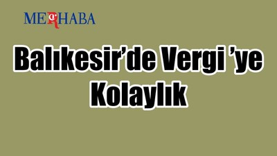 Balıkesir’de Vergi ’de Kolaylık