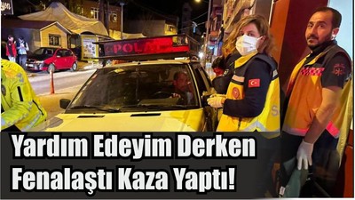 Yardım Edeyim Derken Fenalaştı Kaza Yaptı!