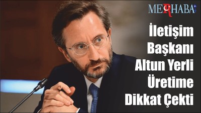 İletişim Başkanı Altun Yerli Üretime Dikkat Çekti