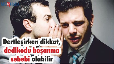 Dertleşirken dikkat