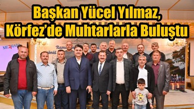 Körfez’de Muhtarlarla Buluştu