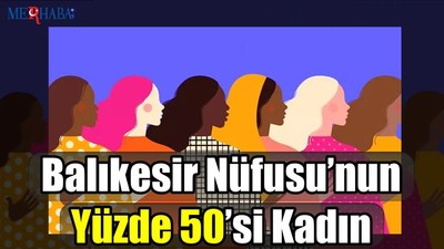 Balıkesir Nüfusu’nun Yüzde 50’si Kadın