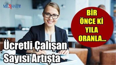 Ücretli Çalışan Sayısı Artışta
