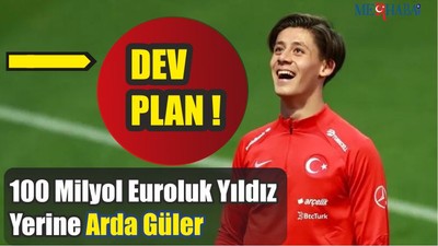 100 Milyol Euroluk Yıldız Yerine Arda Güler