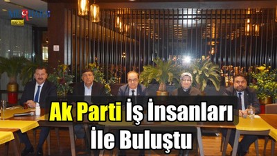 Ak Parti İş İnsanları İle Buluştu