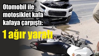 Otomobil ile motosiklet kafa kafaya çarpıştı: 1 ağır yaralı