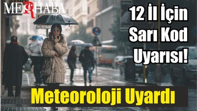 12 İl İçin Sarı Kod Uyarısı! Meteoroloji Uyardı