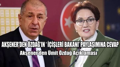 Akşener’den Ümit Özdağ Açıklaması
