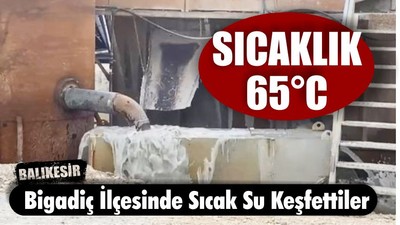 Balıkesir'de Sıcak Su Keşfettiler