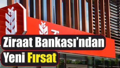 Ziraat Bankası’ndan Yeni Fırsat