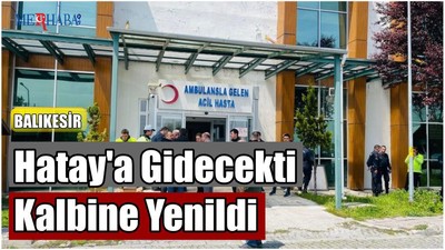 Hatay'a Gidecekti Kalbine Yenildi