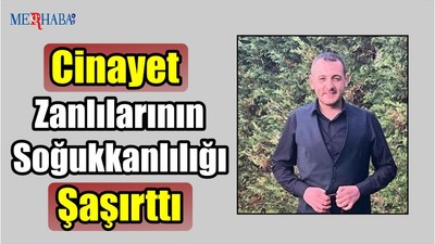 Cinayet Zanlılarının Soğukkanlılığı Şaşırttı