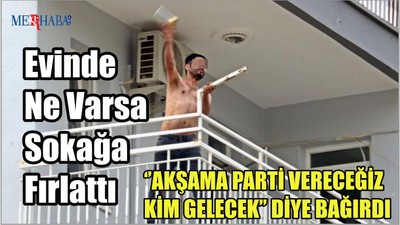 Evinde Ne Varsa Sokağa Fırlattı