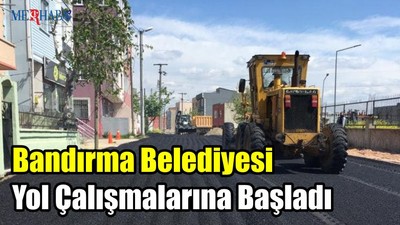 Bandırma Belediyesi Yol Çalışmalarına Başladı